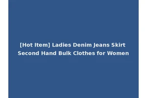 [Hot Item] Ladies Denim Jeans Skirt Second Hand Bulk Clothes for Women