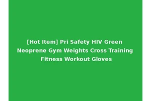 [Hot Item] Pri Safety HIV Green Neoprene Gym Weights Cross Training Fitness Workout Gloves