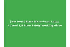 [Hot Item] Black Micro-Foam Latex Coated 3/4 Plam Safety Working Glove