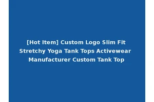 [Hot Item] Custom Logo Slim Fit Stretchy Yoga Tank Tops Activewear Manufacturer Custom Tank Top