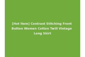 [Hot Item] Contrast Stitching Front Button Women Cotton Twill Vintage Long Skirt
