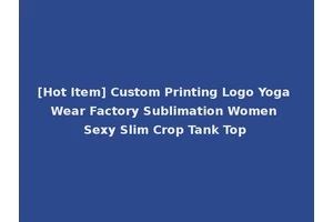 [Hot Item] Custom Printing Logo Yoga Wear Factory Sublimation Women Sexy Slim Crop Tank Top