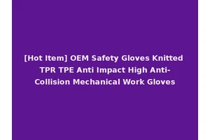 [Hot Item] OEM Safety Gloves Knitted TPR TPE Anti Impact High Anti-Collision Mechanical Work Gloves
