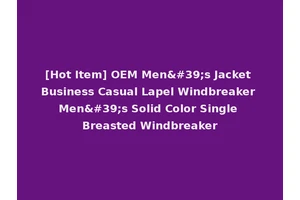 [Hot Item] OEM Men's Jacket Business Casual Lapel Windbreaker Men's Solid Color Single Breasted Windbreaker