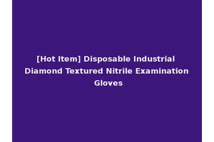 [Hot Item] Disposable Industrial Diamond Textured Nitrile Examination Gloves
