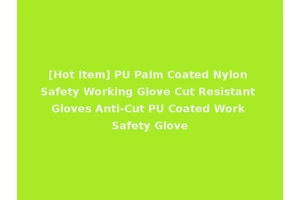 [Hot Item] PU Palm Coated Nylon Safety Working Glove Cut Resistant Gloves Anti-Cut PU Coated Work Safety Glove