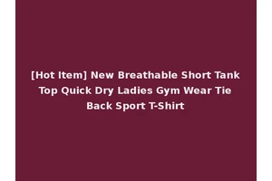 [Hot Item] New Breathable Short Tank Top Quick Dry Ladies Gym Wear Tie Back Sport T-Shirt