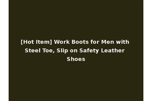[Hot Item] Work Boots for Men with Steel Toe, Slip on Safety Leather Shoes