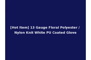 [Hot Item] 13 Gauge Floral Polyester / Nylon Knit White PU Coated Glove