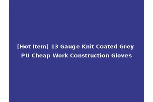 [Hot Item] 13 Gauge Knit Coated Grey PU Cheap Work Construction Gloves
