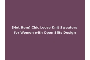 [Hot Item] Chic Loose Knit Sweaters for Women with Open Slits Design