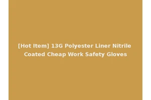 [Hot Item] 13G Polyester Liner Nitrile Coated Cheap Work Safety Gloves