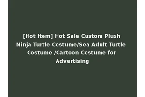 [Hot Item] Hot Sale Custom Plush Ninja Turtle Costume/Sea Adult Turtle Costume /Cartoon Costume for Advertising