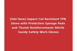 [Hot Item] Impact Cut Resistant TPR Glove with Protection Sponge Pads and Thumb Reinforcement/ Nitrile Sandy Safety Work Gloves