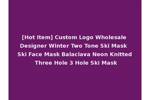 [Hot Item] Custom Logo Wholesale Designer Winter Two Tone Ski Mask Ski Face Mask Balaclava Neon Knitted Three Hole 3 Hole Ski Mask