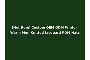 [Hot Item] Custom OEM ODM Winter Warm Men Knitted Jacquard POM Hats