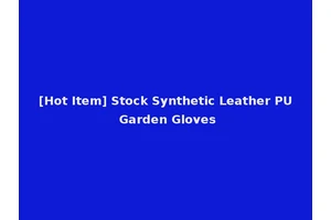 [Hot Item] Stock Synthetic Leather PU Garden Gloves