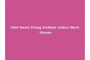 [Hot Item] String Knitted Cotton Work Gloves