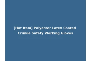 [Hot Item] Polyester Latex Coated Crinkle Safety Working Gloves