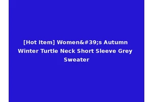 [Hot Item] Women's Autumn Winter Turtle Neck Short Sleeve Grey Sweater