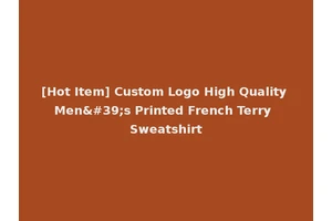[Hot Item] Custom Logo High Quality Men's Printed French Terry Sweatshirt