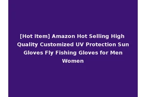 [Hot Item] Amazon Hot Selling High Quality Customized UV Protection Sun Gloves Fly Fishing Gloves for Men Women