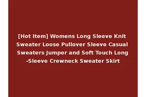 [Hot Item] Womens Long Sleeve Knit Sweater Loose Pullover Sleeve Casual Sweaters Jumper and Soft Touch Long-Sleeve Crewneck Sweater Skirt
