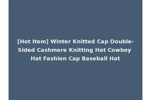 [Hot Item] Winter Knitted Cap Double-Sided Cashmere Knitting Hat Cowboy Hat Fashion Cap Baseball Hat
