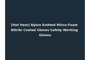 [Hot Item] Nylon Knitted Mirco-Foam Nitrile Coated Gloves Safety Working Gloves