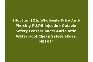 [Hot Item] Zh, Wholesale Price Anti-Piercing PU/PU Injection Outsole Safety Leather Boots Anti-Static Waterproof Cheap Safety Shoes HSB084