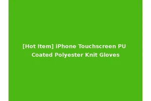 [Hot Item] iPhone Touchscreen PU Coated Polyester Knit Gloves