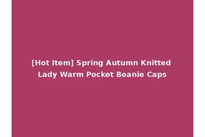 [Hot Item] Spring Autumn Knitted Lady Warm Pocket Beanie Caps