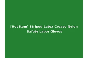 [Hot Item] Striped Latex Crease Nylon Safety Labor Gloves