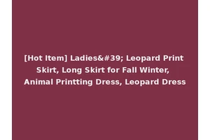 [Hot Item] Ladies' Leopard Print Skirt, Long Skirt for Fall Winter, Animal Printting Dress, Leopard Dress