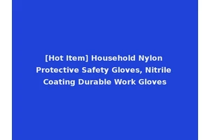 [Hot Item] Household Nylon Protective Safety Gloves, Nitrile Coating Durable Work Gloves