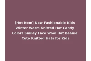 [Hot Item] New Fashionable Kids Winter Warm Knitted Hat Candy Colors Smiley Face Wool Hat Beanie Cute Knitted Hats for Kids