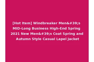 [Hot Item] Windbreaker Men's MID-Long Business High-End Spring 2021 New Men's Coat Spring and Autumn Style Casual Lapel Jacket