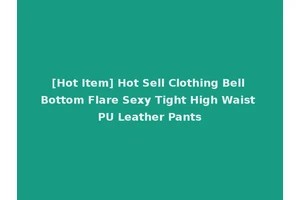 [Hot Item] Hot Sell Clothing Bell Bottom Flare Sexy Tight High Waist PU Leather Pants