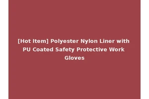 [Hot Item] Polyester Nylon Liner with PU Coated Safety Protective Work Gloves