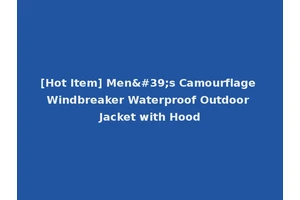 [Hot Item] Men's Camourflage Windbreaker Waterproof Outdoor Jacket with Hood