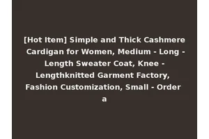 [Hot Item] Simple and Thick Cashmere Cardigan for Women, Medium - Long - Length Sweater Coat, Knee - Lengthknitted Garment Factory, Fashion Customization, Small - Order a