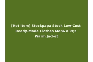 [Hot Item] Stockpapa Stock Low-Cost Ready-Made Clothes Men's Warm Jacket