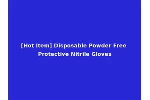 [Hot Item] Disposable Powder Free Protective Nitrile Gloves