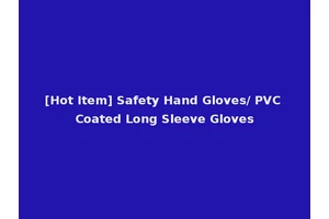 [Hot Item] Safety Hand Gloves/ PVC Coated Long Sleeve Gloves