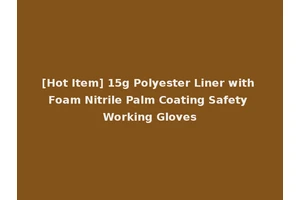 [Hot Item] 15g Polyester Liner with Foam Nitrile Palm Coating Safety Working Gloves