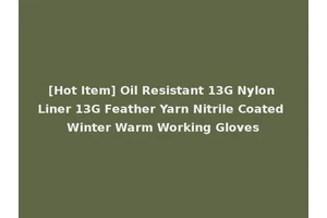 [Hot Item] Oil Resistant 13G Nylon Liner 13G Feather Yarn Nitrile Coated Winter Warm Working Gloves