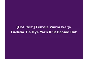 [Hot Item] Female Warm Ivory/Fuchsia Tie-Dye Yarn Knit Beanie Hat