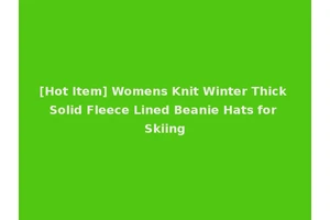 [Hot Item] Womens Knit Winter Thick Solid Fleece Lined Beanie Hats for Skiing