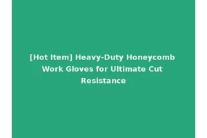 [Hot Item] Heavy-Duty Honeycomb Work Gloves for Ultimate Cut Resistance
