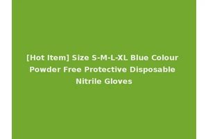 [Hot Item] Size S-M-L-XL Blue Colour Powder Free Protective Disposable Nitrile Gloves